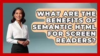 What Are the Benefits of Semantic HTML for Screen Readers? | Simple HTML Studio News