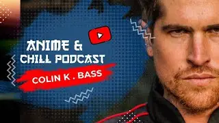 Anime & Chill Podcast  - Colin K.Bass