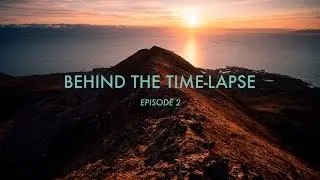 BEHIND THE TIME-LAPSE: Episode 2