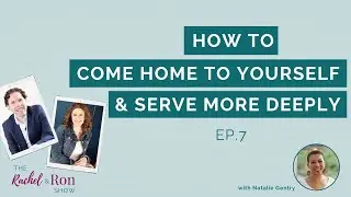 How to Come Home to Yourself and Serve More Deeply