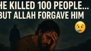 The Man Who Killed 99 Souls &ndash; Yet Allah&rsquo;s Mercy Found Him 💔 | Islamic Story That Will Change You