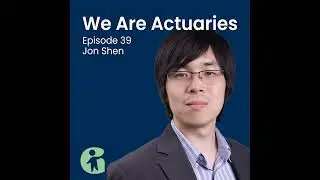 Actuaries of the Future with Jon Shen