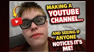 Making a youtube channel and seeing if my friends notice