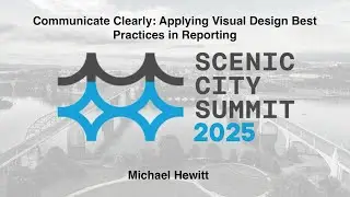 Communicate Clearly: Applying Visual Design Best Practices in Reporting   Michael Hewitt