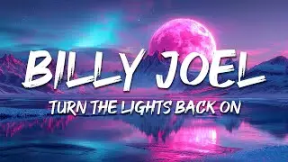 Billy Joel - Turn the Lights Back On (Lyrics)