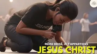 Même brisé, je t’appartiens – Adoration profonde à Jésus | Gospel worship français