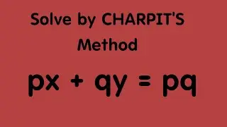 Solve px + qy = pq by CHARPITS METHOD | Find Complete, Singular and General Solution