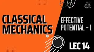Lecture 14 Part 1 | Classical Mechanics | Effective Potential For Generalized Potential Functions