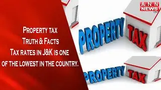 Property tax: Truth & Facts || Tax rates in J&K is one of the lowest in the country.