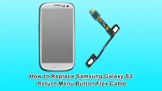 How to Replace Samsung Galaxy S3 Return Menu Button Flex Cable