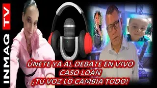 ÚNETE YA AL DEBATE EN VIVO CASO LOAN ¡TU VOZ LO CAMBIA TODO!