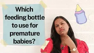 Which feeding bottle to use for preterm babies (born at 30 weeks with 1.27kg) I Preterm baby weight