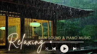 Soothing Rain Sounds and Calm Piano Music for Sleep, Meditation, Mindfulness, and Deep Relaxation