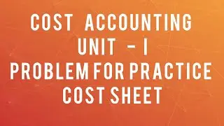 Cost Accounting Unit -1 Cost Sheet