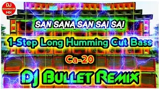 San Sana San Sai Sai || 1-Step Long Humming Cut Bass || DJ Bullet Remix || DJ Soumen Sk Mix