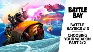 BATTLE BAY - Battle Baysics. Episode 3: Choosing your Weapon (Part 2)