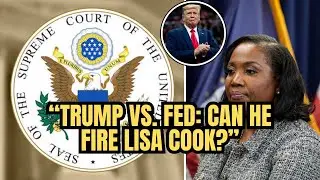 Trump Seeks to Fire Fed Governor Lisa Cook | Supreme Court Showdown Explained