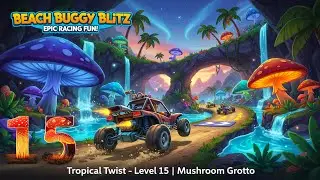 Beach Buggy Blitz: Epic Racing Fun! | Tropical Twist &ndash; Level 15 | Mushroom Grotto @dcdgaming118 ​