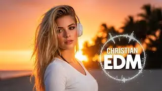 🎶 Christian EDM Worship | Worship Flow & Blessed Energy ✨🙌