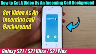 Galaxy S21/Ultra/Plus: How to Set A Video As An Incoming Call Background