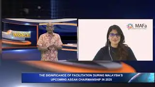 SIGNIFICANCE OF FACILITATION DURING MALAYSIA'S UPCOMING ASEAN CHAIRMANSHIP (BERNAMA WORLD NEWS)