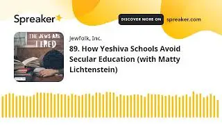 89. How Yeshiva Schools Avoid Secular Education (with Matty Lichtenstein)