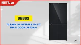 Unbox tủ lạnh LG Inverter 474 l&iacute;t Multi Door LFB47BLG | META.vn