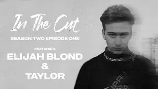 In The Cut Season Two Episode One | featuring Elijah Blond & Taylor