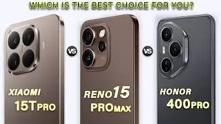 Oppo Reno 15 Pro Max Vs Xiaomi 15T Pro Vs Honor 400 Pro | Which one is the Best?