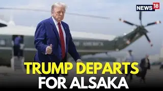 LIVE | Trump Departs For Alaska Summit | Putin Trump Meeting In Alaska | Russia Ukraine War | N18G