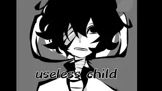 useless child ||dazai angst|| read desc