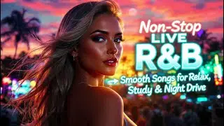 Non-Stop LIVE R&B 🎧 Smooth Songs for Relax, Study & Night Drive