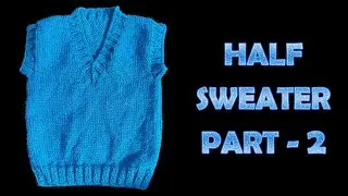 638- Half Sweater for Beginners - Part 2 🩵 छोटे बच्चो का हाफ स्वेटर बनाये - 2