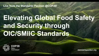 Elevating Global Food Safety and Security through OIC/SMIIC Standards