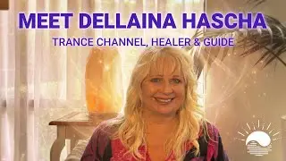 Meet Dellaina Hascha: Trance Channel, Healer & Guide
