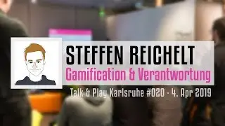 Steffen Reichelt - Gamification und Verantwortung (Talk & Play Karlsruhe #020)