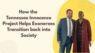 How the Tennessee Innocence Project Helps Exonerees Transition back into Society