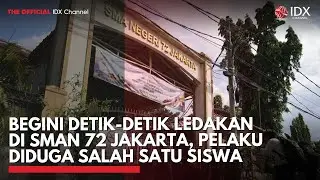 Begini Detik-Detik Ledakan di SMAN 72 Jakarta, Pelaku Diduga Salah Satu Siswa | IDXC UPDATE