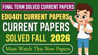 EDU401 Final Term Current Papers Fall 2026 || Edu401 Final Term Exam fall 2026