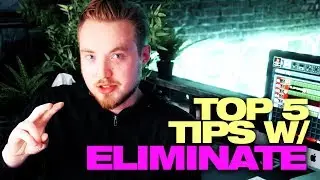 TUTORIAL - Eliminate's Top 5 Production Tips