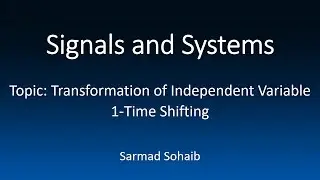 4- Signals and Systems: Transformation of Independent Variable -- Time Shifting