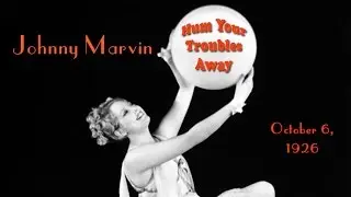 Johnny Marvin - Hum Your Troubles Away (1926)