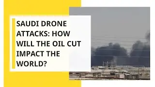 Saudi Drone Attacks: How will the oil cut impact the world?