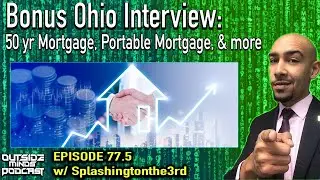 Бонусное интервью из Огайо: 50-летняя ипотека и переносимая ипотека с Splashingtonthe3rd