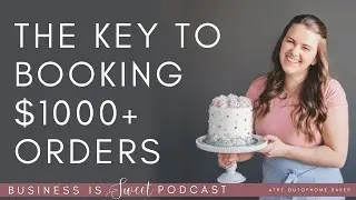 Key to Booking $1000+ Orders = NETWORKING | Business Is Sweet Podcast - Your Guide To Baking Success