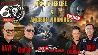 Ark, Afterlife & Ancient Warnings Edition - Paranormal 60 News
