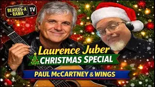 A Beatles-A-Rama Christmas Special: Laurence Juber Interview | Paul McCartney & Wings Guitarist
