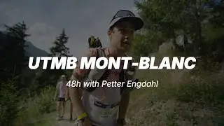UTMB MONT-BLANC | 48h with Petter Engdahl