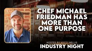 Chef Michael Friedman Has More Than One Purpose | Industry Night with Nycci Nellis