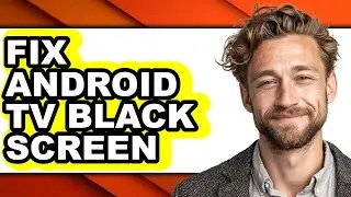 How to Fix Android Tv Black Screen (easy Method)